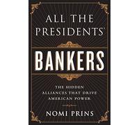 All the Presidents' Bankers: The Hidden Alliances that Drive American Power by Nomi Prins(2015-03-24)