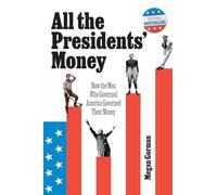 All the Presidents' Money: How the Men Who Governed America Governed Their Money