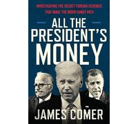 All the President's Money: Investigating the Secret Foreign Schemes That Made the Biden Family Rich