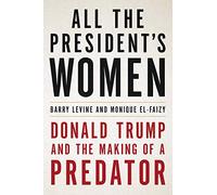 All the President's Women: Donald Trump and the Making of a Predator