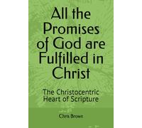 All the Promises of God are Fulfilled in Christ: The Christocentric Heart of Scripture