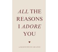All the Reasons I Adore You: A Thoughtful Gift of 30 Prompts to Celebrate What Makes Them So Special