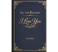 ALL THE REASONS I LOVE YOU -FOR HIM: A Love Keepsake Written Just for Him