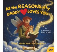 All the REASONS why DADDY LOVES YOU: A Self Worth Book for Daughters | THE PERFECT GIFT for new dads, babys & girls