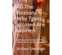 All The Reasons Why Trans Women Are Women: 0% Woman and 100% truth (This is a blank book for any litigious people)