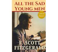 All the Sad Young Men LARGE PRINT: F Scott Fitzgerald, American Vintage Classic 1926 Original Edition - 9 Short Stories including The Rich Boy & Winter Dreams HARDCOVER