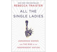 All The Single Ladies: Unmarried Women and the Rise of an Independent Nation