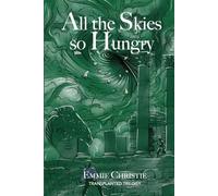 All the Skies So Hungry: 2 (Transplanted)