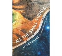 All The Small Things: Select Writings, 2022-2024