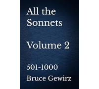 All the Sonnets Volume 2: 501-1000 (Sonnets by Bruce Gewirz)
