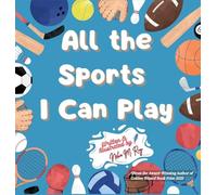All The Sports I Can Play: A Rhyming Adventure Through Team Sports, Water Sports, and Activities for Kids