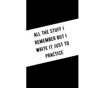 All the stuff I remember, but I write it just to practice: Funny Notebook Journal for Seniors | Gag Gift for Friends and Family | 6 x 9 Lined Blank Diary for Elderly