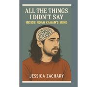 All the Things I Didn't Say:: Inside NOAH KAHAN'S MIND