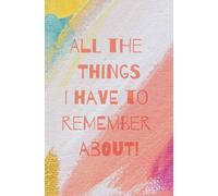 All The Things I Have To Remember About: To-Do List | 100 Pages to Organize Daily Tasks