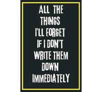 All The Things I’ll Forget If I Don’t Write Them Down Immediately: Perfect for a funny office-themed or self-help-style publication | Office Gag Gift ... Elephant Gift Idea | 6x9 inch 110 pages.