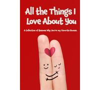 All the Things I love About You: A Fill in the Blank Gift Book for Couples, a Personal Valentine’s Day, Anniversary or Birthday Keepsake for Her and Him (Personalized Gift Books)