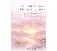 ALL THE THINGS I LOVE ABOUT YOU: A Heartfelt Fill-In Journal to Celebrate Your Unique Bond and Cherished Memories