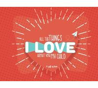 All the things I Love about you my Child: A Gift of Love: Volume 1
