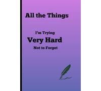 All the Things I’m Trying Very Hard Not to Forget: Funny gift notebook journal for friends and family