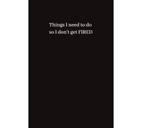 All the things I need to do so I don’t get fired - Funny Lined Notebook: Funny Lined Notebook | 6" × 9", 100 Pages | Office Gag Gift, Coworker Secret Santa, Meeting Notes Journal