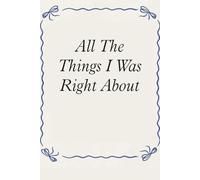 All The Things I Was Right About: Blank Lined Notebook with Funny Saying For Co-workers, Teammates, Workplace, Employees, Staff, HR, and Boss Lady (100 lined page - 6"x9")
