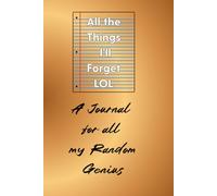 All the Things I'll Forget Lol: A Journal for my Random Genius