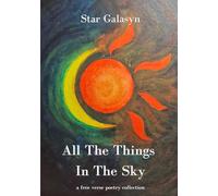 All The Things in The Sky: a free verse poetry collection