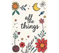 All the Things Journal: A place for all your thoughts, worries, and dreams