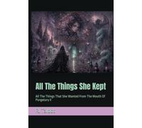All The Things She Kept: All The Things That She Wanted From The Mouth Of Purgatory II (Hostile Shores Offline (Online))