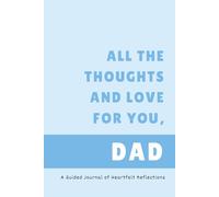 All the Thoughts and Love for You, Dad: A Guided Journal of Heartfelt Reflections