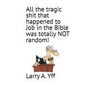 All the tragic shit that happened to Job in the Bible was totally NOT random!: 1 (The Compilation Series)