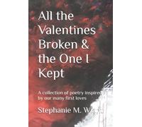 All the Valentines Broken & the One I Kept: A collection of poetry inspired by our many first loves