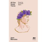 All the Violet Tiaras: Queering the Greek Myths: 21 (Inklings, 21)
