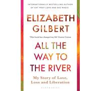All the Way to the River: My Story of Love, Loss and Liberation