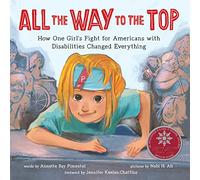 All the Way to the Top: How One Girl’s Fight for Americans with Disabilities Changed Everything