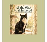 All the Ways Calvin Loved: A story of sunlight, snuggles, and a very special cat