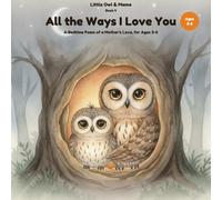 All the Ways I Love You: A Bedtime Poem of a Mother's Love, for Ages 3-6 (Little Owl & Mama)