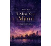 All the Ways I Miss You, Mami: On Motherhood, Grief, and Ordinary Life