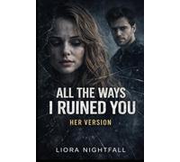 All The Ways I Ruined You: Her Version