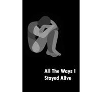 All The Ways I Stayed Alive