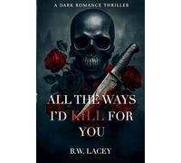 All the Ways I'd Kill for You: 1 (Psychotic Devotion Trilogy)