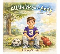 All the ways of Andy: A story about understanding, support, and a different kind of strength