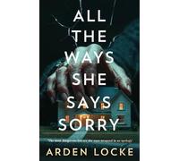 All the Ways She Says Sorry: A Gripping Psychological Novel of Family Secrets and Betrayal