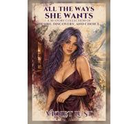 All The Ways She Wants: A 30-Story Collection of Desire, Discovery, and Choice (The Violet Lust Collections)
