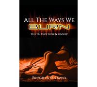 All The Ways We Burn: Ten Tales of Kink and Kinship