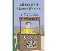 All the Work I Never Wanted: A Memoirella of Jobs