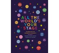 All The World's Your Stage: Celebrating the Triumph of Humanity - Shining Stars Among People of Colour