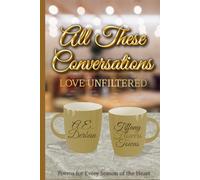 All These Conversations: Love Unfiltered: Poems for Every Season of the Heart