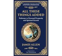 All These Things Added: Pathways to Personal Prosperity and Spiritual Growth: 70 (Library of Alexandria)