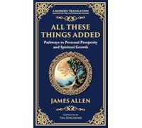 All These Things Added: Pathways to Personal Prosperity and Spiritual Growth (Deluxe Hardbound Edition): 70 (Library of Alexandria)